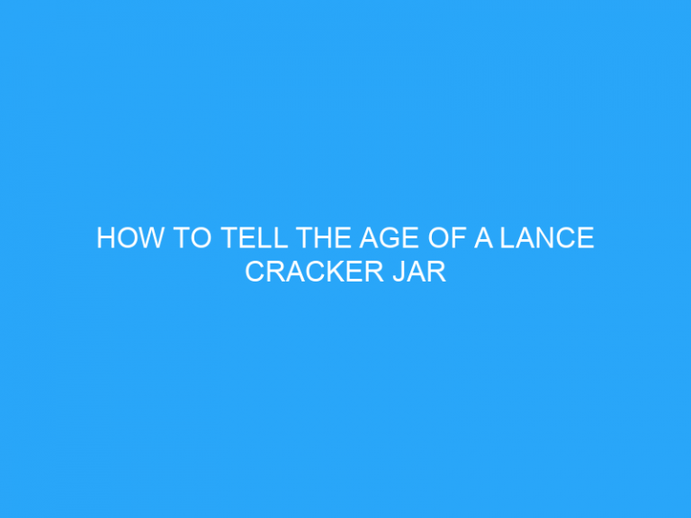 How To Tell The Age Of A Lance Cracker Jar