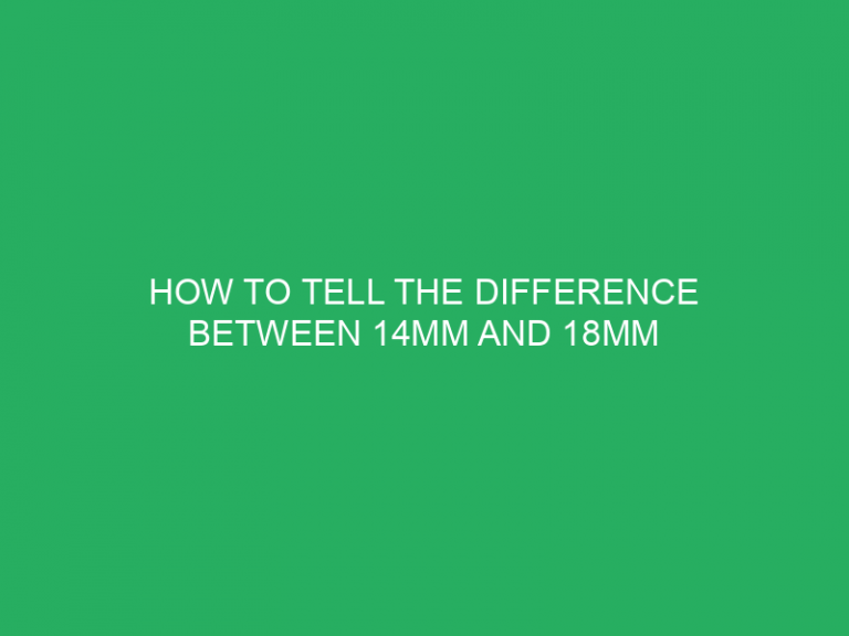 How To Tell The Difference Between 14Mm And 18Mm