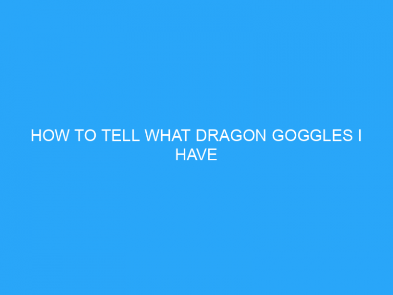 How To Tell What Dragon Goggles I Have