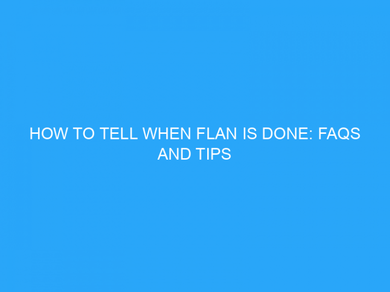 How To Tell When Flan Is Done: Faqs And Tips