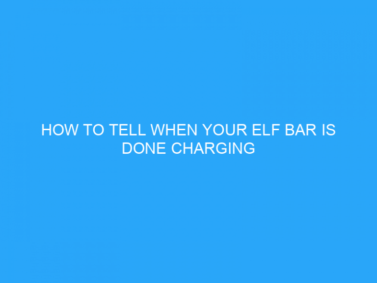 How To Tell When Your Elf Bar Is Done Charging