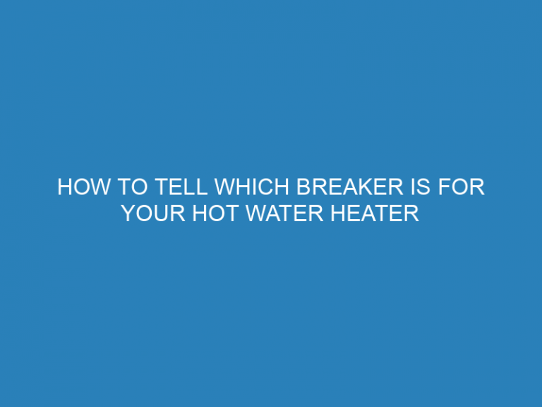 How To Tell Which Breaker Is For Your Hot Water Heater