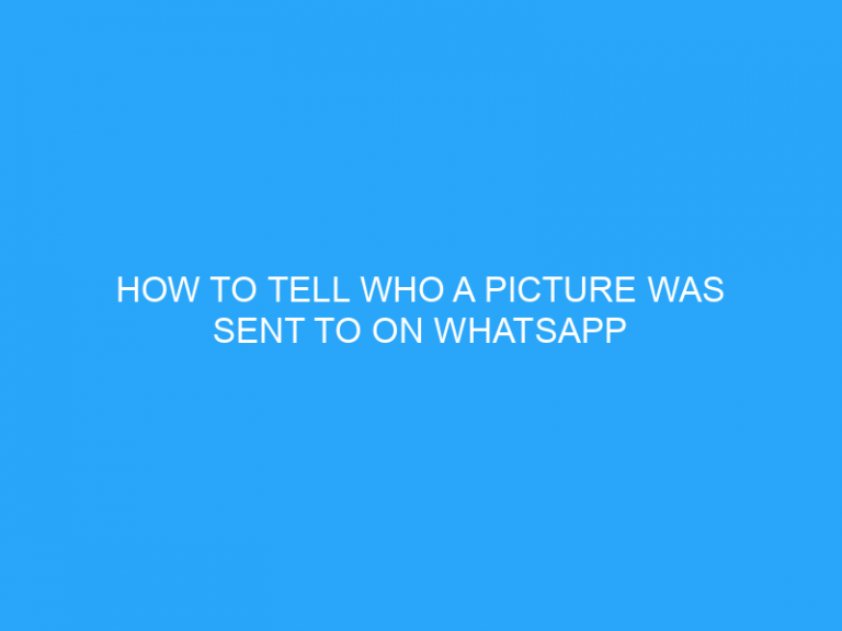 How To Tell Who A Picture Was Sent To On Whatsapp