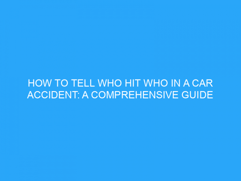 How To Tell Who Hit Who In A Car Accident: A Comprehensive Guide