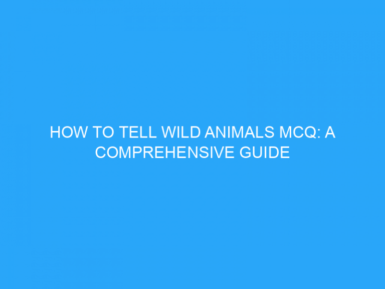 How To Tell Wild Animals Mcq: A Comprehensive Guide