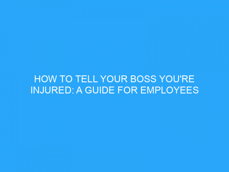 How To Tell Your Boss You’Re Injured: A Guide For Employees