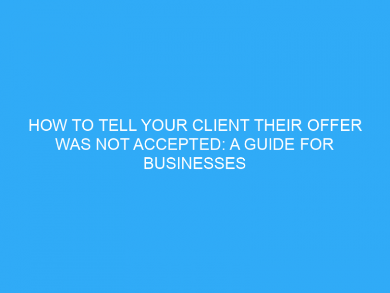 How To Tell Your Client Their Offer Was Not Accepted: A Guide For Businesses