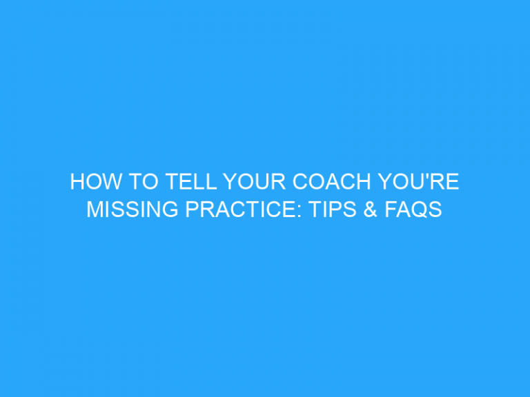 How To Tell Your Coach You’Re Missing Practice: Tips & Faqs