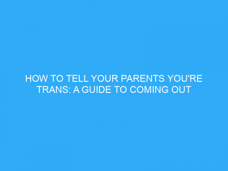 How To Tell Your Parents You’Re Trans?