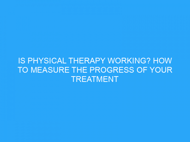 Is Physical Therapy Working? How To Measure The Progress Of Your Treatment