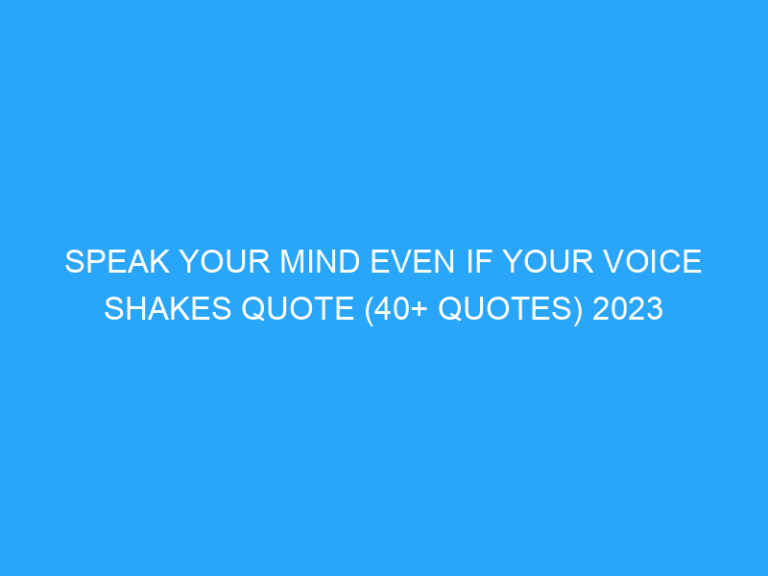 Speak Your Mind Even If Your Voice Shakes Quote (40+ Quotes) 2023