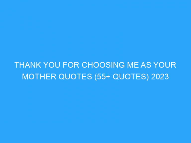 Thank You For Choosing Me As Your Mother Quotes (55+ Quotes) 2023