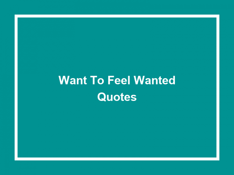 50+ Want to Feel Wanted Quotes 2023