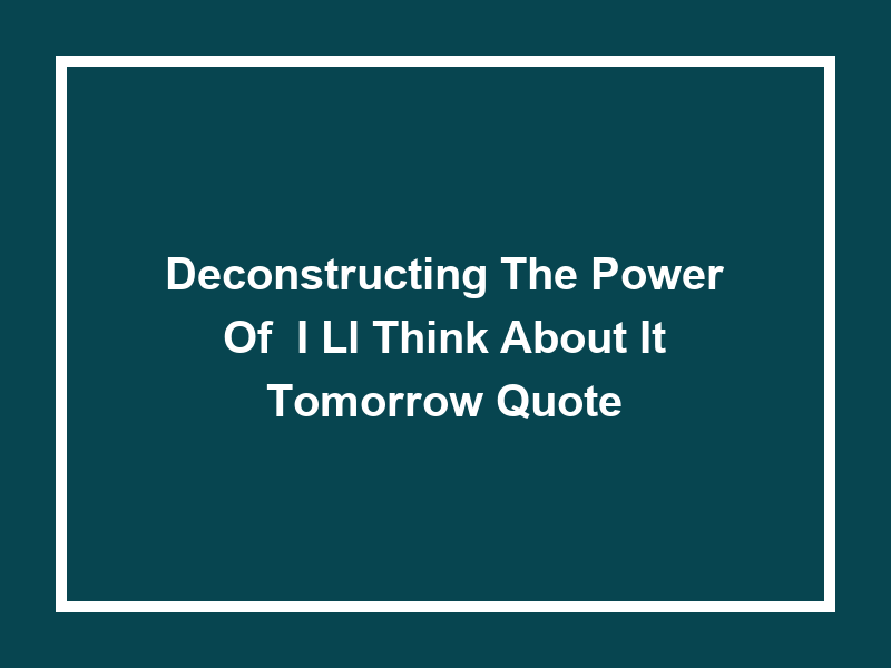 Deconstructing The Power of 'I'll Think About It Tomorrow Quote'