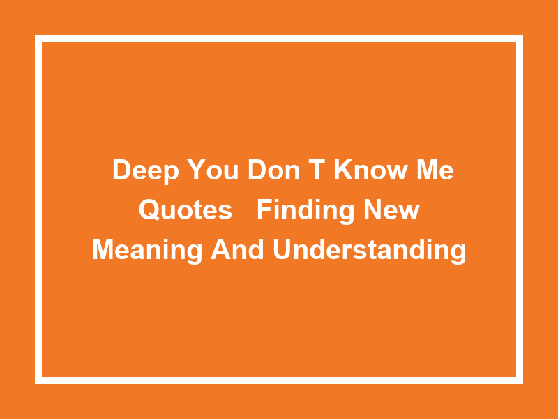 'Deep You Don't Know Me Quotes': Finding New Meaning and Understanding