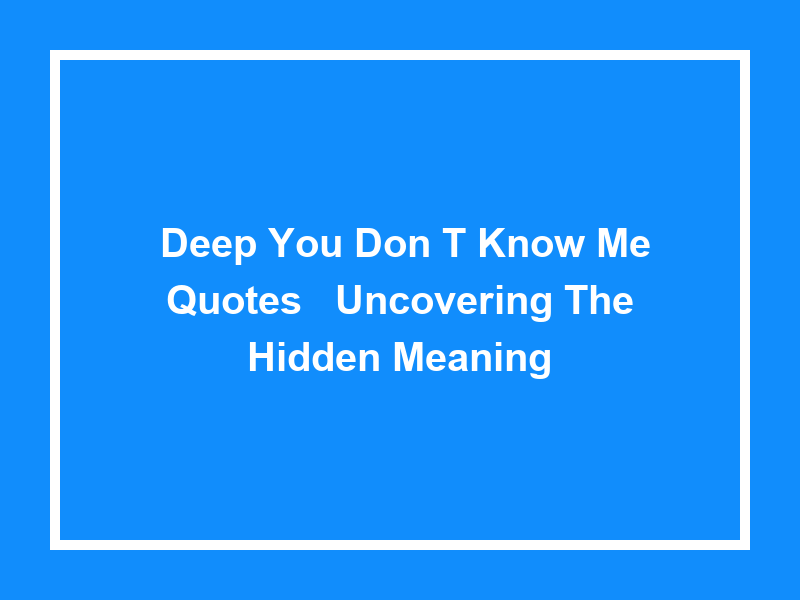 'Deep You Don't Know Me Quotes': Uncovering the Hidden Meaning