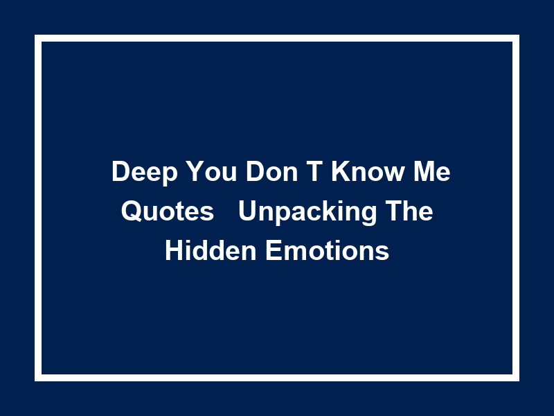 'Deep You Don't Know Me Quotes': Unpacking the Hidden Emotions