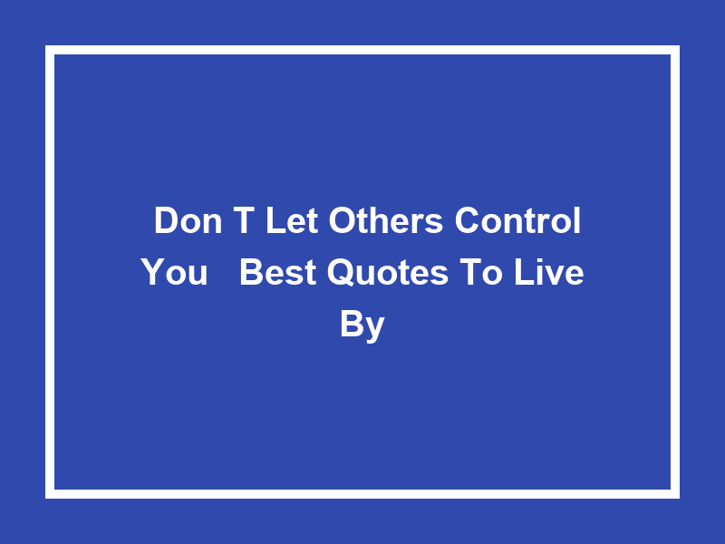 'Don't Let Others Control You': Best Quotes to Live By