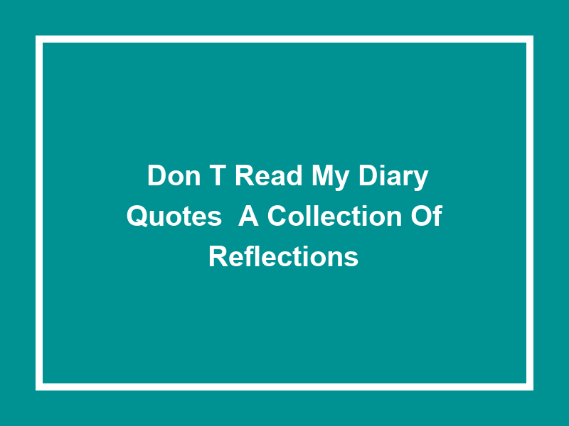 'Don't Read My Diary' Quotes: A Collection of Reflections