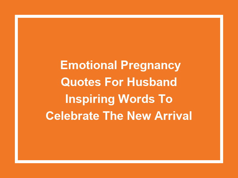 'Emotional pregnancy quotes for husband': Inspiring Words to Celebrate the New Arrival