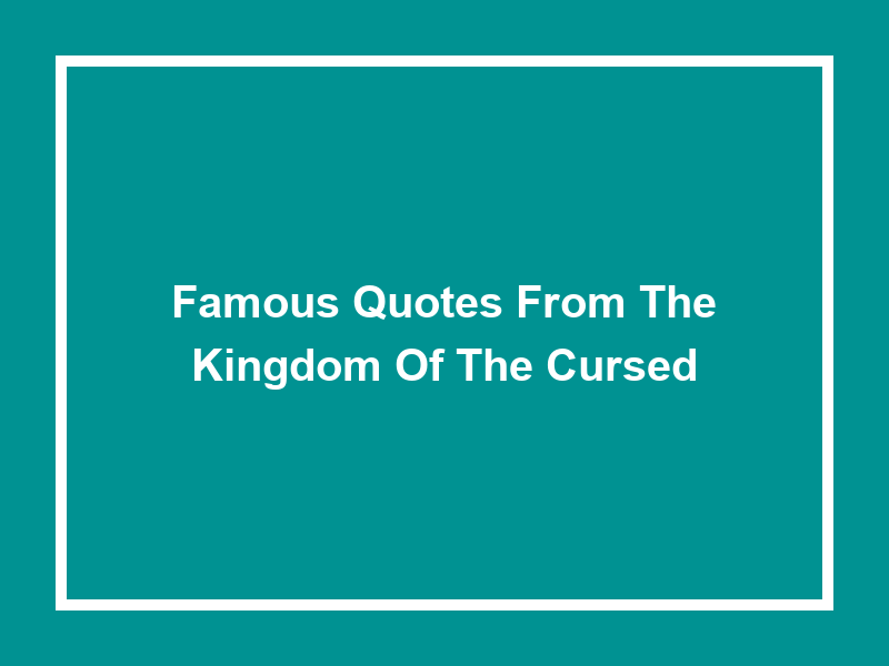 Famous Quotes From the 'Kingdom of the Cursed'