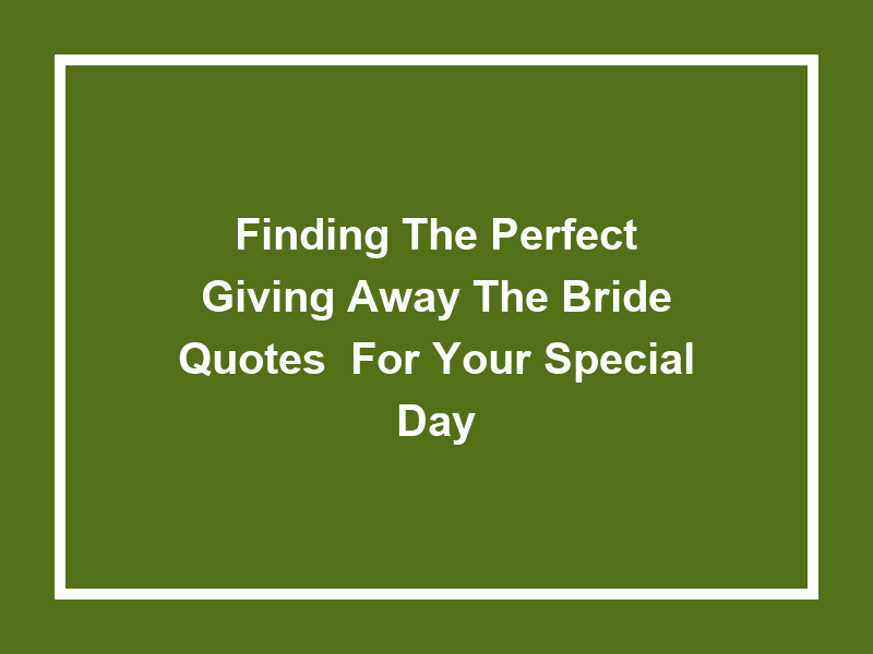 Finding the Perfect 'Giving Away the Bride Quotes' for Your Special Day