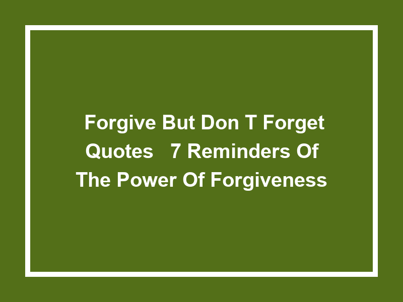 'Forgive but Don't Forget Quotes': 7 Reminders of the Power of Forgiveness