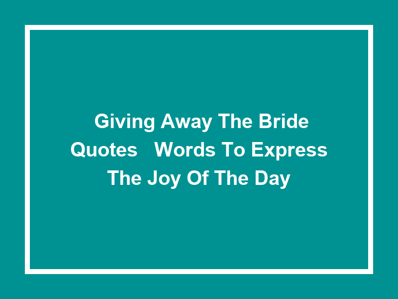 'Giving Away the Bride Quotes': Words to Express the Joy of the Day