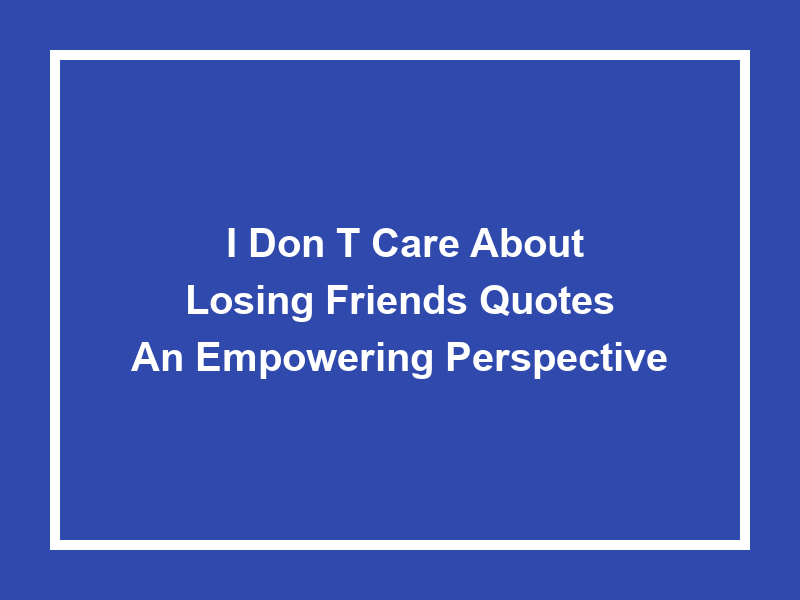 'I Don't Care about Losing Friends Quotes': An Empowering Perspective