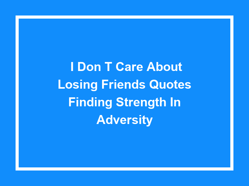 'I Don't Care about Losing Friends Quotes': Finding Strength in Adversity