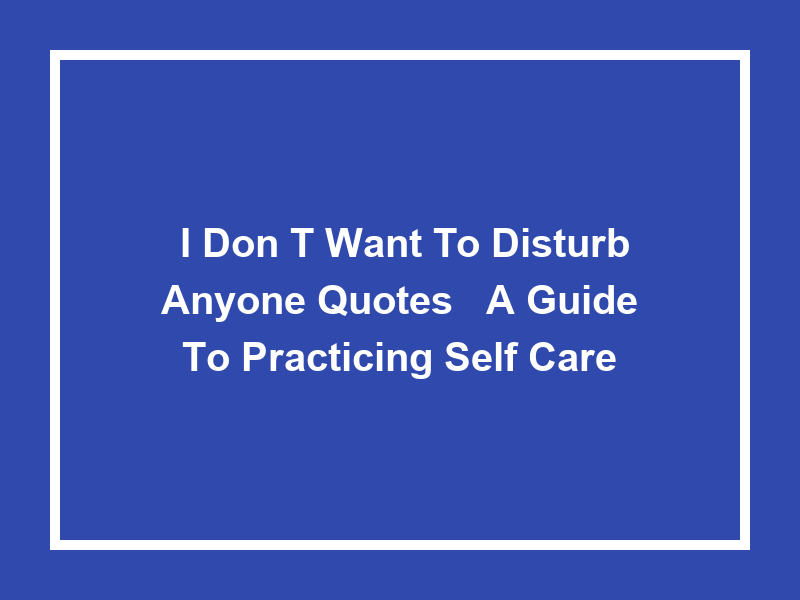 'I Don't Want to Disturb Anyone Quotes': A Guide to Practicing Self-Care