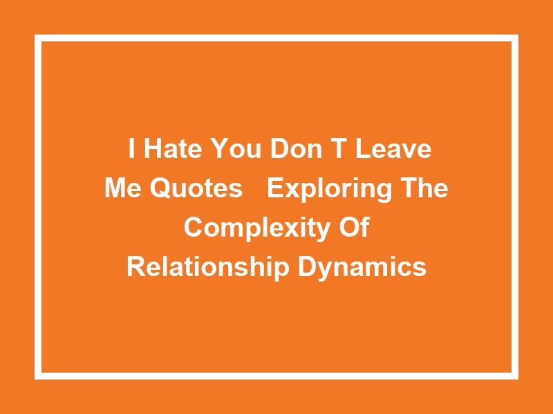 'I Hate You Don't Leave Me Quotes': Exploring the Complexity of Relationship Dynamics