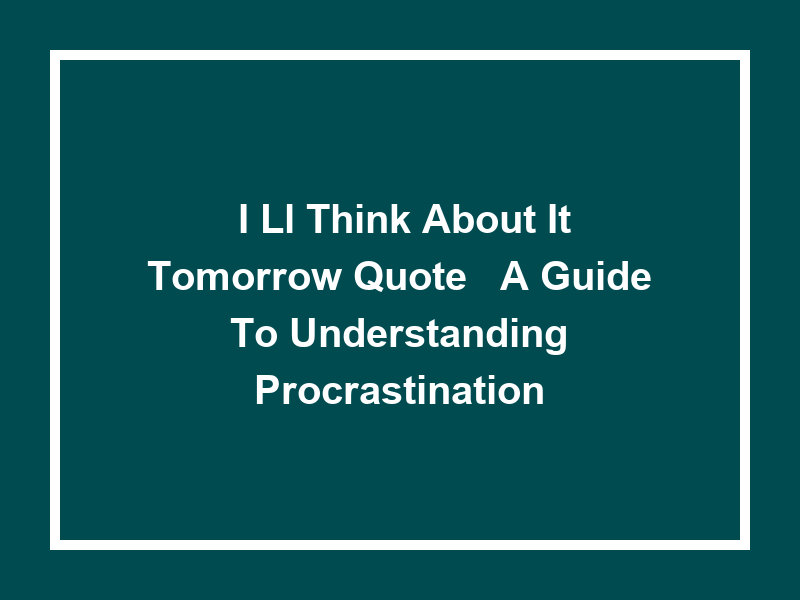 'I'll Think About It Tomorrow Quote': A Guide to Understanding Procrastination