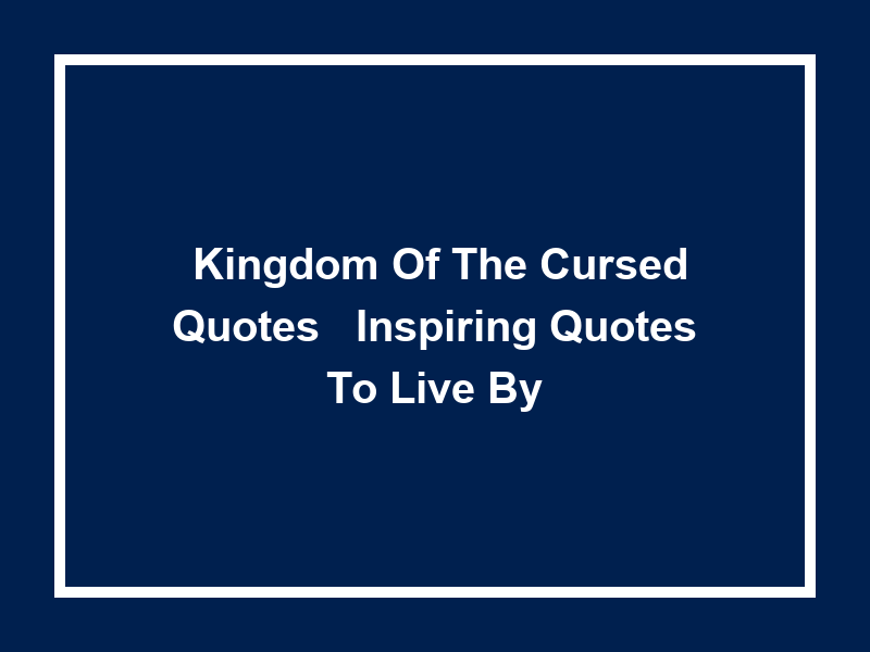 'Kingdom of the Cursed Quotes': Inspiring Quotes to Live By