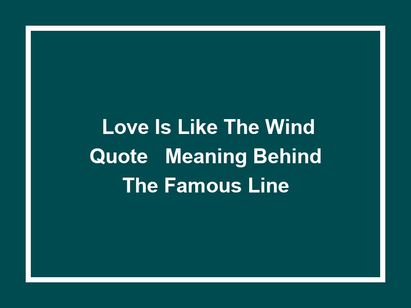 'Love is like the Wind Quote': Meaning Behind the Famous Line