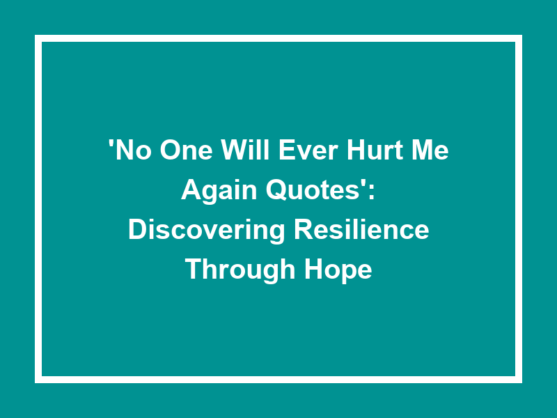 'No One Will Ever Hurt Me Again Quotes': Discovering Resilience Through Hope