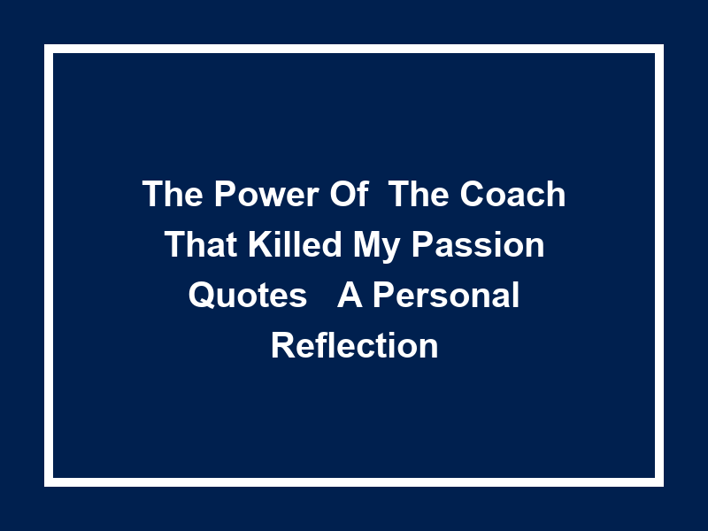 The Power of 'the Coach That Killed My Passion Quotes': A Personal Reflection