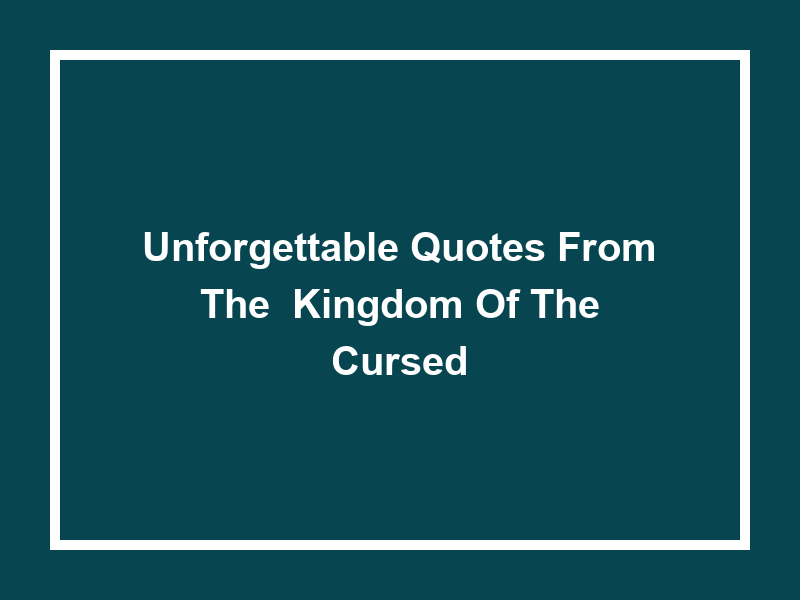 Unforgettable Quotes from the 'Kingdom of the Cursed'