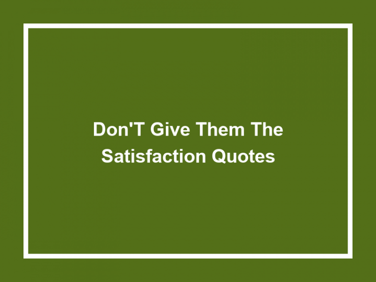 Don’t Give Them The Satisfaction Quotes (55+ Quotes) 2023