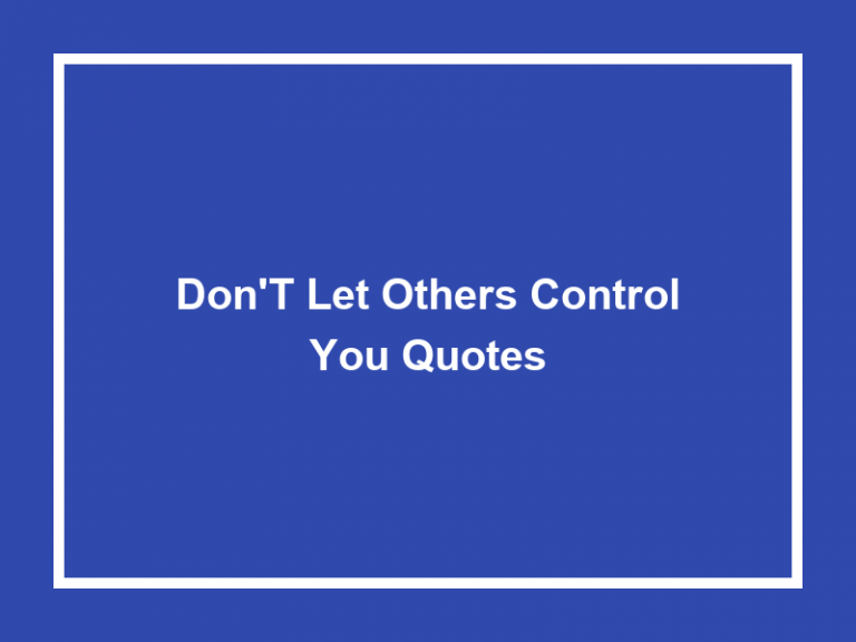 Don’t Let Others Control You Quotes (50+ Quotes) 2023