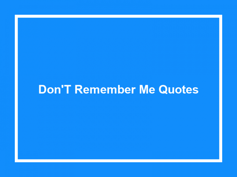 Don’t Remember Me Quotes (50+ Quotes) 2023