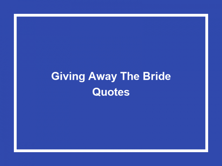 Top 50 Giving Away The Bride Quotes 2023