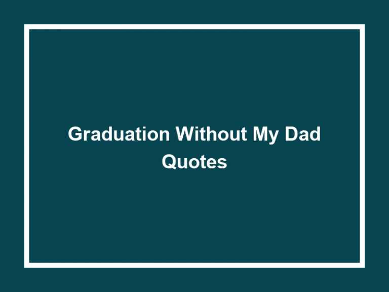 Graduation Without My Dad Quotes (40+ Quotes) 2023