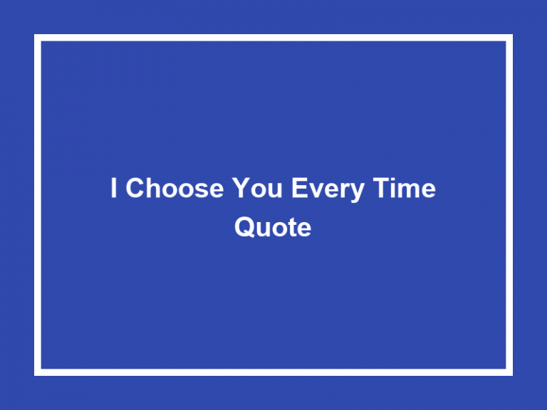 50+ I Choose You Every Time Quote 2023