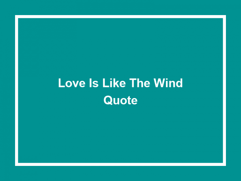 Love Is Like The Wind Quote (40+ Quotes) 2023