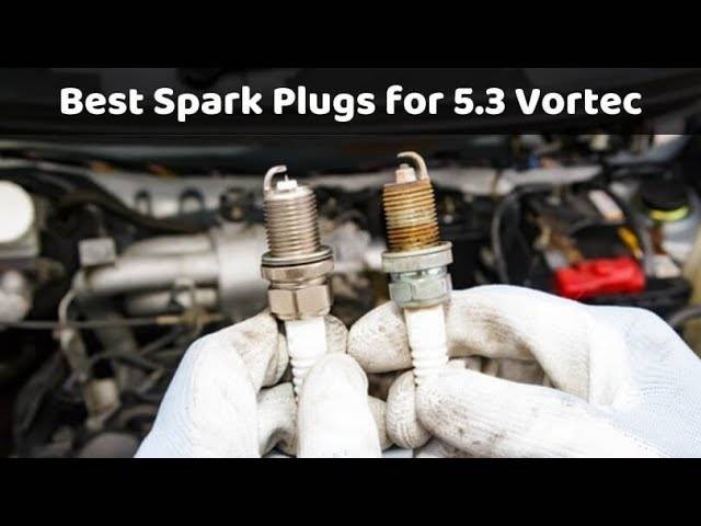 2023’S Best Spark Plugs For 5.3L Engines: Get Maximum Performance & Reliability Today!