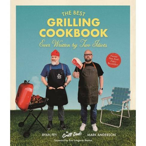 Discover The Best Grilling Recipes For 2023: The Grilling Cookbook By Two Idiots!